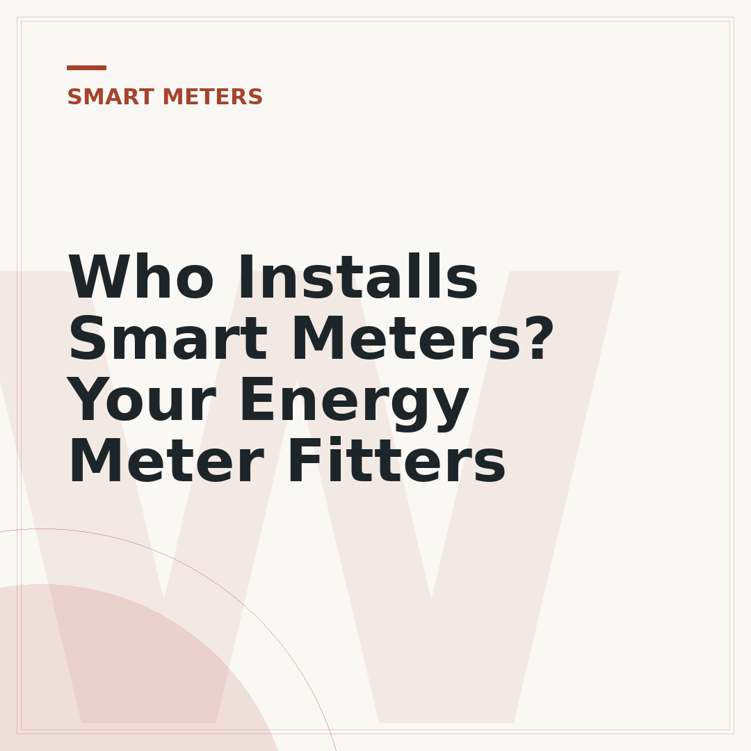 Who Installs Smart Meters? Your Energy Meter Fitters