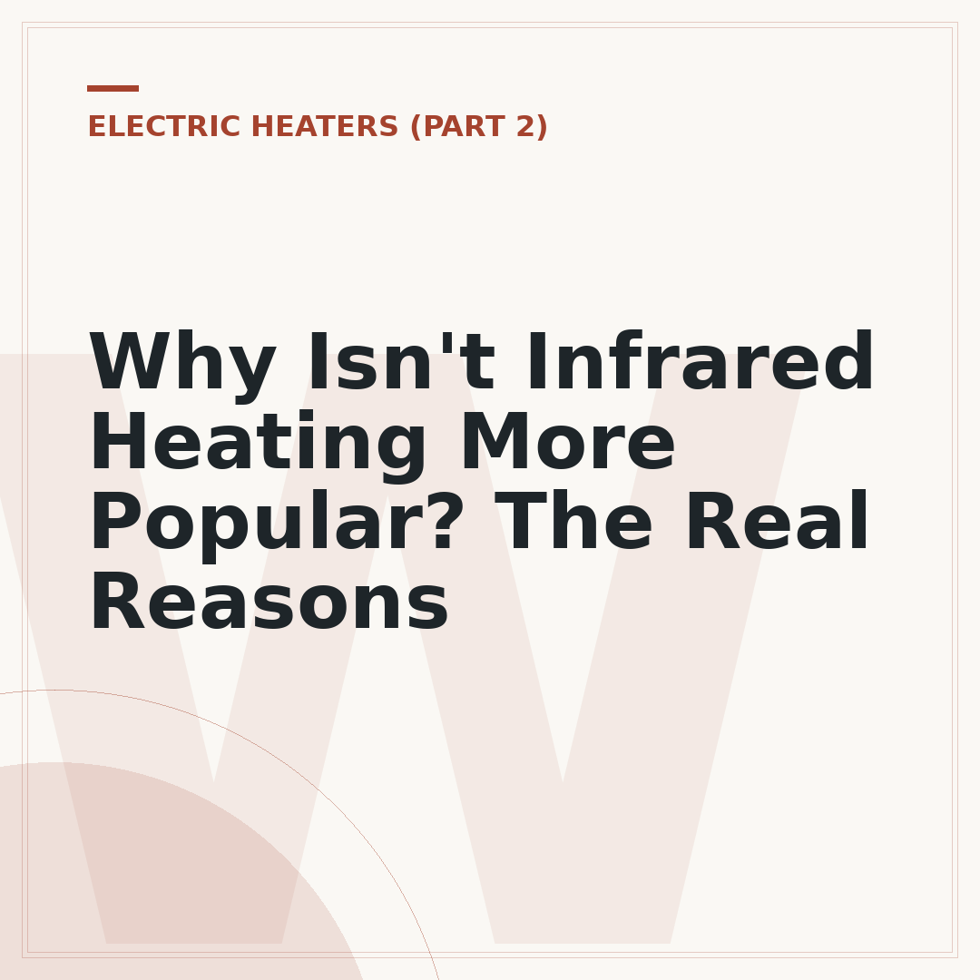 Why Isn't Infrared Heating More Popular? The Real Reasons