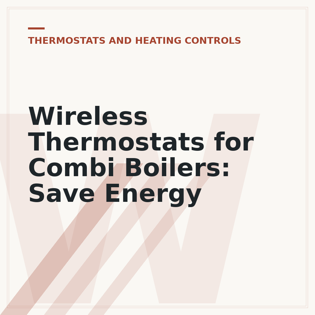 Wireless Thermostats for Combi Boilers: Save Energy
