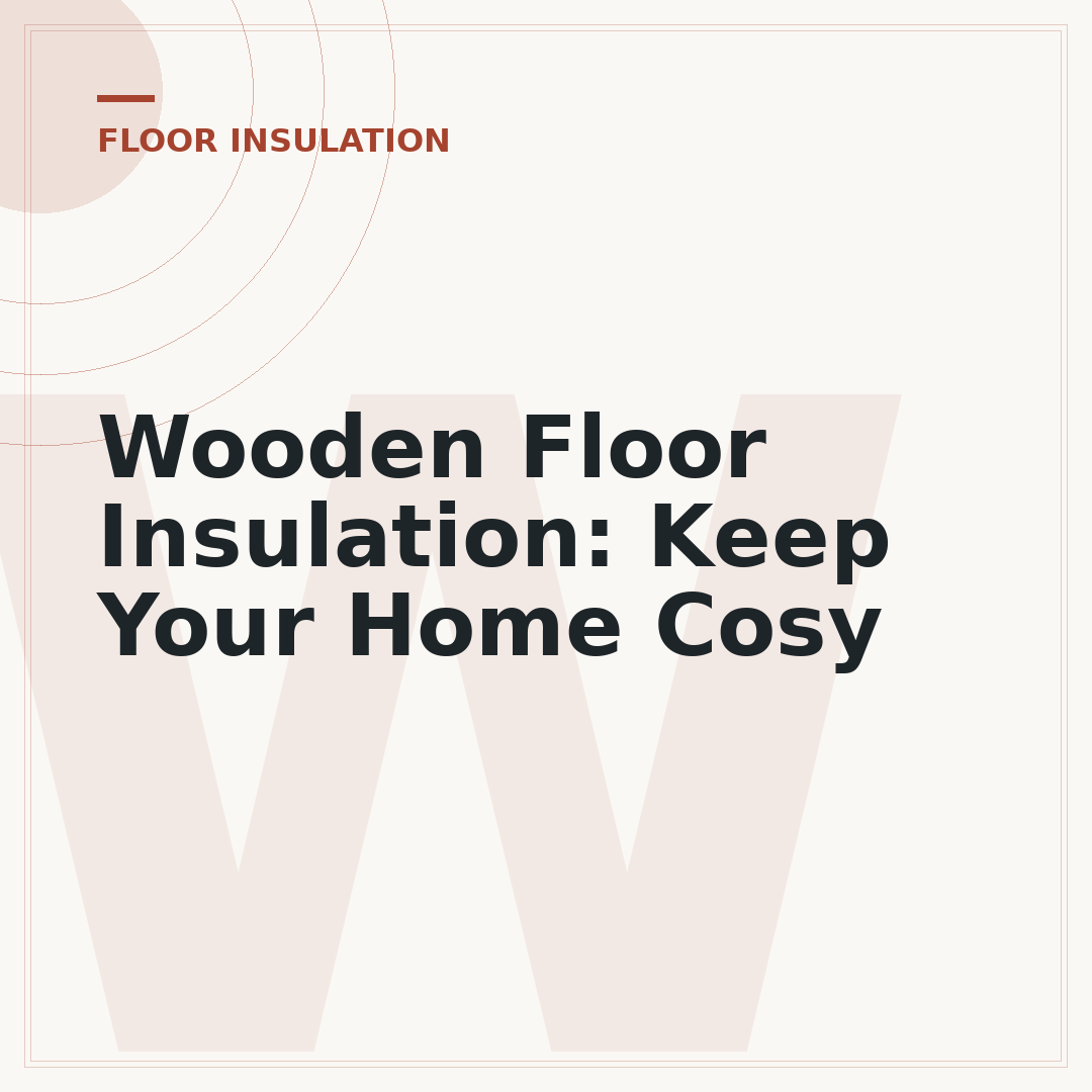 Wooden Floor Insulation: Keep Your Home Cosy