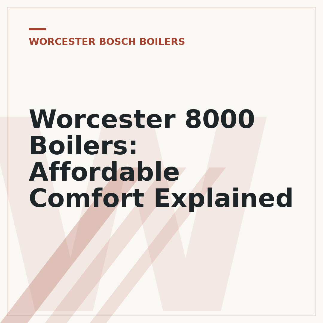 Worcester 8000 Boilers: Affordable Comfort Explained