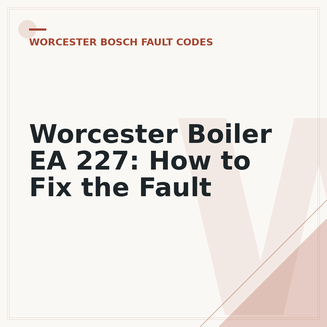 Worcester Boiler EA 227: How to Fix the Fault