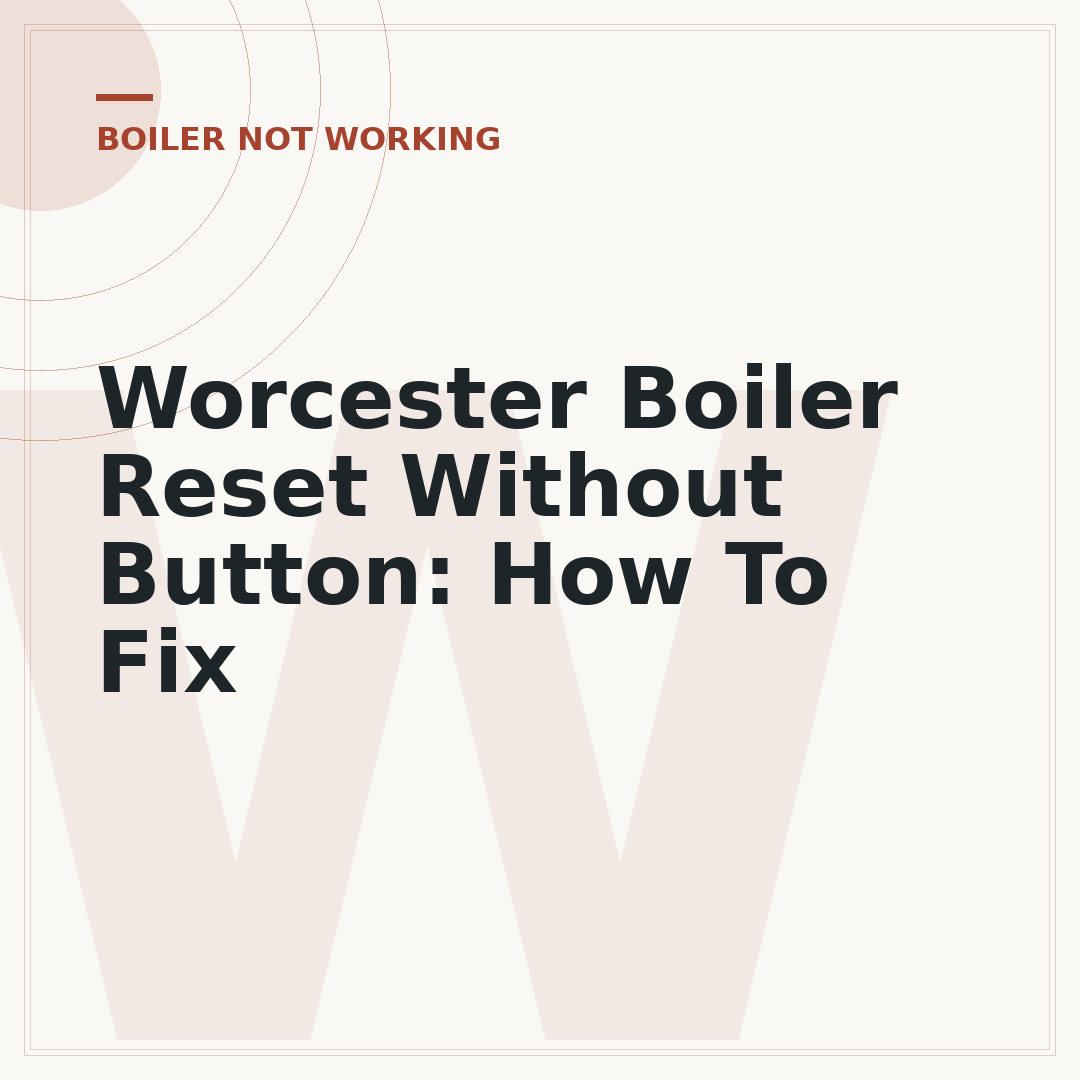 Worcester Boiler Reset Without Button: How To Fix