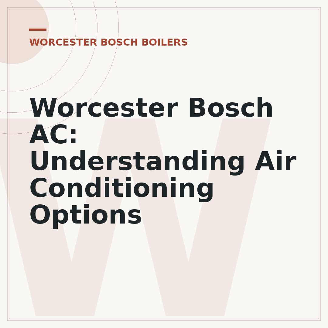 Worcester Bosch AC: Understanding Air Conditioning Options