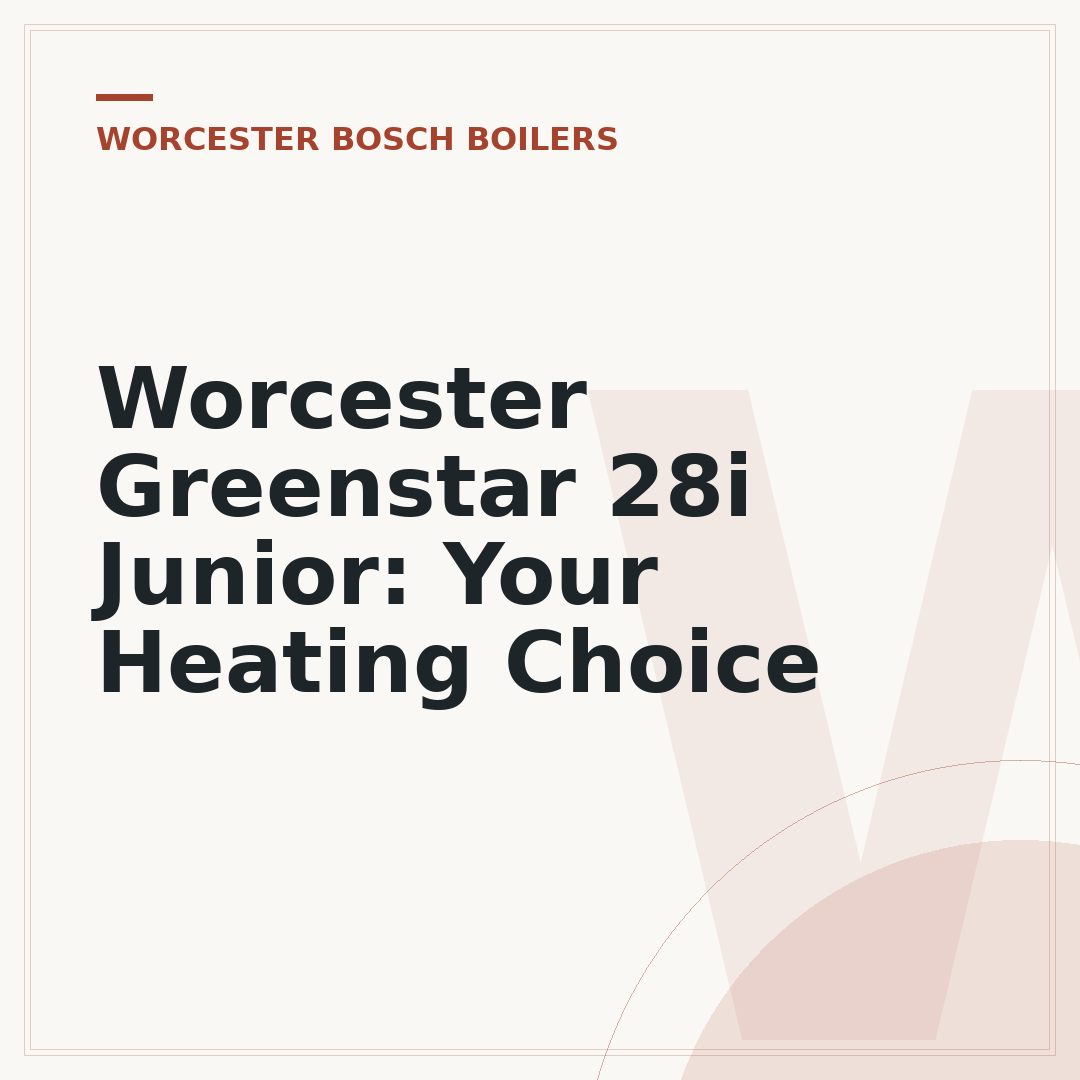 Worcester Greenstar 28i Junior: Your Heating Choice